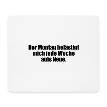 Der Montag belästigt mich jede Woche aufs Neue. - Mousepad (Querformat) - Weiß - Vorne