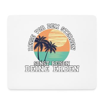 REISE VOR DEM STERBEN. SONST REISEN DEINE ERBEN. - Mousepad (Querformat) - Weiß - Vorne