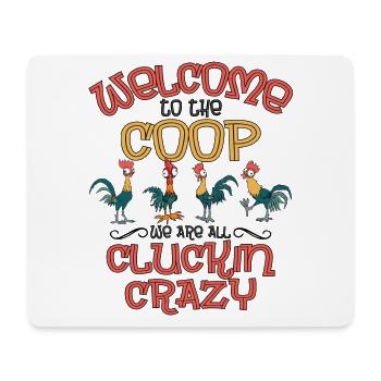 Welcome To The Coop We Are All Cluckin Crazy Shirt - Mouse Pad (horizontal) - white - Front