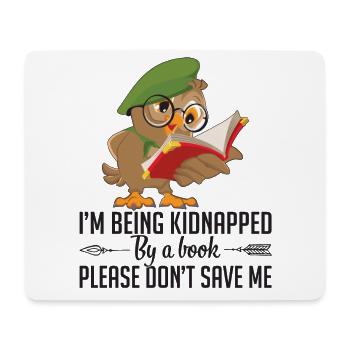 I'm Being Kidnapped By A Book Funny Owl Reading - Mouse Pad (horizontal) - white - Front