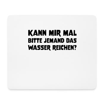 Kann mir mal bitte jemand das Wasser reichen? Idee - Mousepad (Querformat) - Weiß - Vorne
