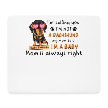 I'm Not A Dachshund I'm A Baby Mom Is Always Right - Mousepad (Querformat) - Weiß - Vorne
