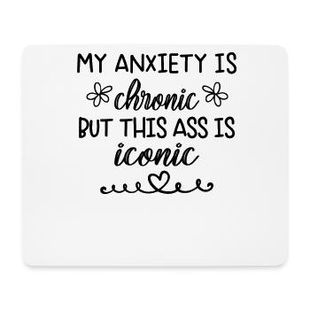 Anxiety Is Chronic But This Ass is Iconic - Mouse Pad (horizontal) - white - Front