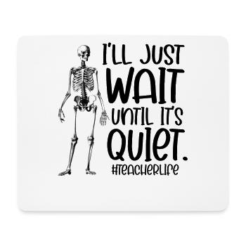 I’ll Just Wait Until It’s Quiet Teacher Life - Tapis de souris (format paysage) - blanc - Devant