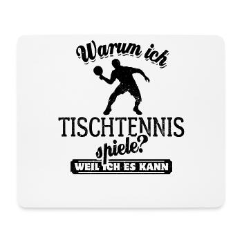 Warum ich Tischtennis spiele? Weil ich es kann - Mousepad (Querformat) - Weiß - Vorne