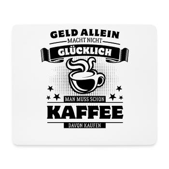 Geld allein macht nicht glücklich - aber Kaffee - Mousepad (Querformat) - Weiß - Vorne