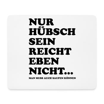 Nur hübsch sein reicht nicht - saufen - Mousepad (Querformat) - Weiß - Vorne