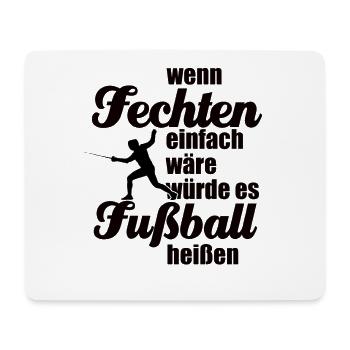 Wenn Fechten einfach wäre würde es Fußball heißen - Mousepad (Querformat) - Weiß - Vorne