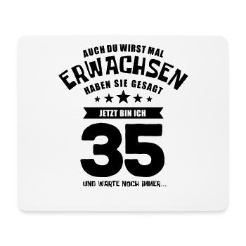 Auch du wirst mal erwachsen, 35 Jahre, Geschenk - Mousepad (Querformat) - Weiß - Vorne