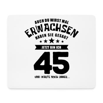 Auch du wirst mal erwachsen, 45 Jahre, Geschenk - Mousepad (Querformat) - Weiß - Vorne