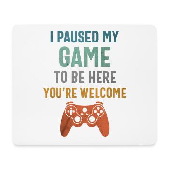 I Paused My Game to Be Here - Funny Gamer - Mouse Pad (horizontal) - white - Front