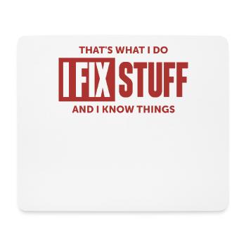 That's What I Do I Fix Stuff And I Know Things - Mouse Pad (horizontal) - white - Front