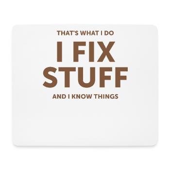 That's What I Do I Fix Stuff And I Know Things - Mouse Pad (horizontal) - white - Front