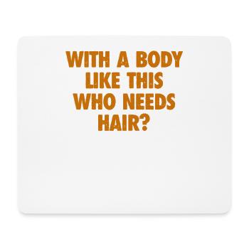 Mit einem Körper wie diesem, der Haare braucht Glatze Mann - Mousepad (Querformat) - Weiß - Vorne
