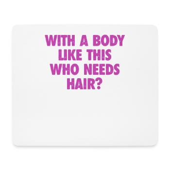 Mit einem Körper wie diesem, der Haare braucht Glatze Mann - Mousepad (Querformat) - Weiß - Vorne