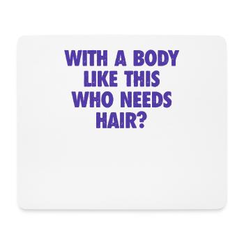 Mit einem Körper wie diesem, der Haare braucht Glatze Mann - Mousepad (Querformat) - Weiß - Vorne