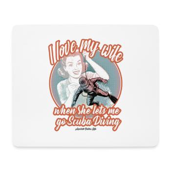I love my wife when she lets me dive. - Mouse Pad (horizontal) - white - Front