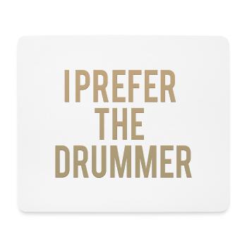 I Prefer The Drummer - Mouse Pad (horizontal) - white - Front