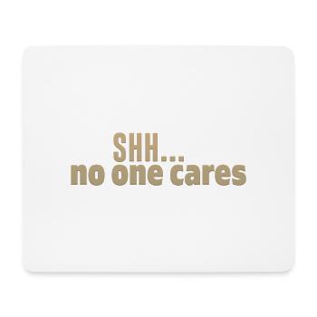 Shh No One Cares - Mouse Pad (horizontal) - white - Front