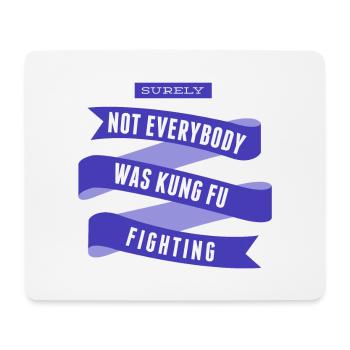 Surely Not Everybody What Kung Fu Fighting - Mouse Pad (horizontal) - white - Front
