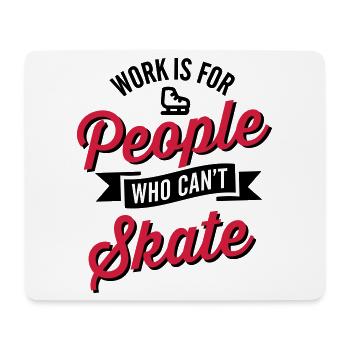Work is for people who can't Eis skate - Mousepad (Querformat) - Weiß - Vorne