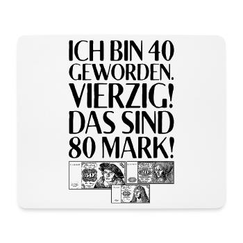 Ich Bin 40 Vierzig Das Sind 80 Mark 40. Geburtstag - Mousepad (Querformat) - Weiß - Vorne