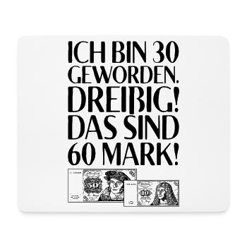 Ich Bin 30 Dreißig Das Sind 60 Mark 30. Geburtstag - Mousepad (Querformat) - Weiß - Vorne