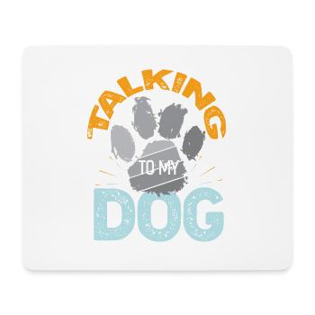 I’m Only Talking To My Dog Today Quote - Mouse Pad (horizontal) - white - Front