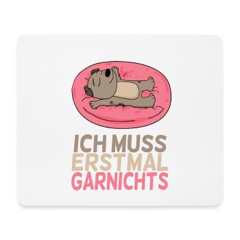 Ich muss erstmal Garnichts - lustiger Spruch - Mousepad (Querformat) - Weiß - Vorne