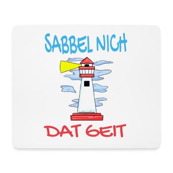 Leuchtturm - Sabbel Nich Dat Geit - Plattdeutsch - Mousepad (Querformat) - Weiß - Vorne
