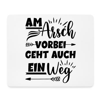 Am Arsch vorbei geht auch ein Weg - Mousepad (Querformat) - Weiß - Vorne