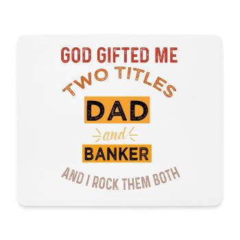 Dad and Banker: God Gifted Me Two Titles - Mouse Pad (horizontal) - white - Front