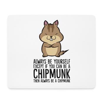 Always Be Yourself Unless You Can Be A Chipmunk - Mouse Pad (horizontal) - white - Front