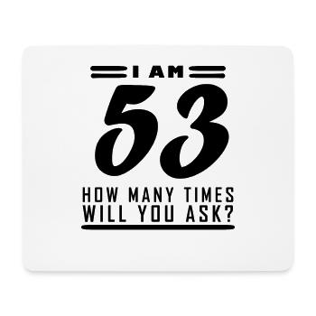 I am 53 – 53rd birthday gift - Mouse Pad (horizontal) - white - Front