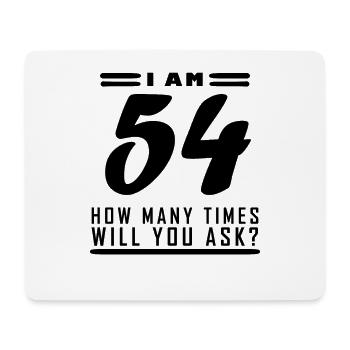 I am 54 – 54th birthday gift - Mouse Pad (horizontal) - white - Front
