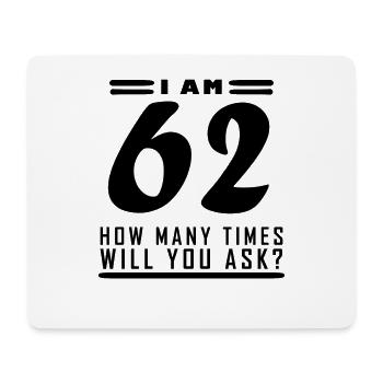 Ich bin 62 – 62. Geburtstag Geschenk - Mousepad (Querformat) - Weiß - Vorne
