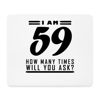 I am 59 – 59th birthday gift - Mouse Pad (horizontal) - white - Front