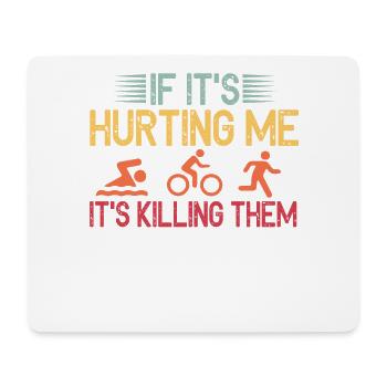 If It's Hurting Me It's Killing Them Tri - Mouse Pad (horizontal) - white - Front