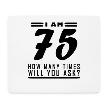 Ich bin 75 – 75. Geburtstag Geschenk - Mousepad (Querformat) - Weiß - Vorne