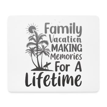 Family Vacation Making Memories Lifetime - Mouse Pad (horizontal) - white - Front