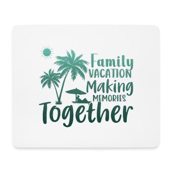 Family Vacation Making Memories Together - Mouse Pad (horizontal) - white - Front