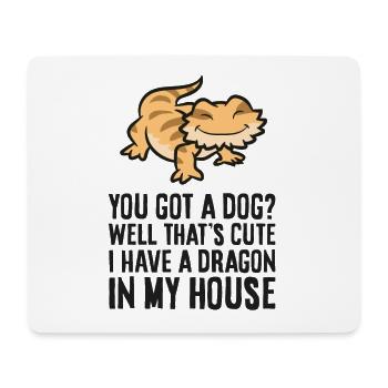 You Got A Dog? I Have A Dragon In My House - Mouse Pad (horizontal) - white - Front