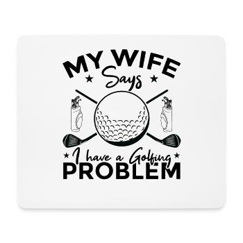 My wife says I have a golf problem - Mouse Pad (horizontal) - white - Front