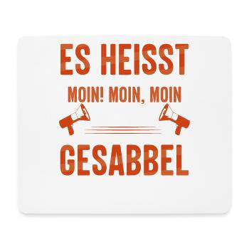Es heißt MOIN - MOIN, MOIN ist schon Gesabbel ! - Mousepad (Querformat) - Weiß - Vorne