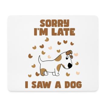 Sorry I'm late, I saw a dog. Humour # - Mouse Pad (horizontal) - white - Front
