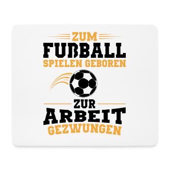 Zum Fußball Spielen Geboren Zur Arbeit Gezwungen - Mousepad (Querformat) - Weiß - Vorne