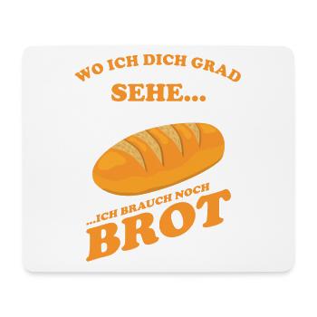 Wo ich dich grad sehe, ich brauch noch Brot - Mousepad (Querformat) - Weiß - Vorne