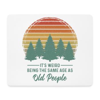 It's weird being the same age as old people - Mouse Pad (horizontal) - white - Front