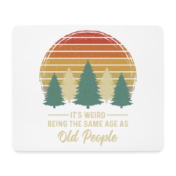 It's weird being the same age as old people - Mouse Pad (horizontal) - white - Front