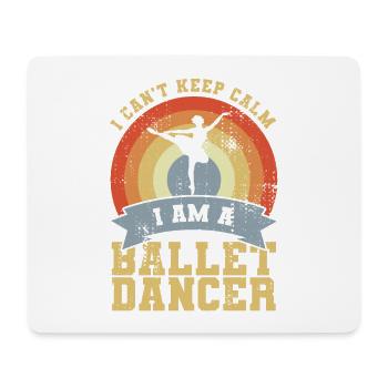 I Can't Keep Calm I Am A Ballet Dancer - Mouse Pad (horizontal) - white - Front
